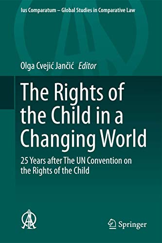 The Rights of the Child in a Changing World: 25 Years after The UN Convention on the Rights of the Child (Ius Comparatum - Global Studies in Comparative Law, 13, Band 13)